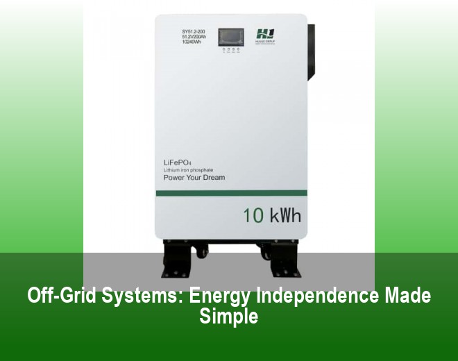Off-Grid Systems: Energy Independence Made Simple